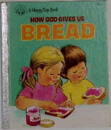 HOW GOD GIVES US  BREAD