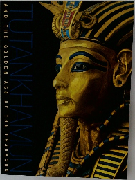 TUTANKHAMUN AND THE GOLDEN AGE OF THE PHARAOHS