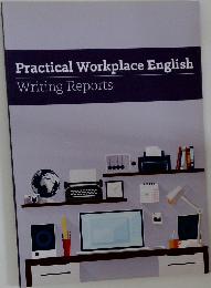 Practical Workplace English  Writing Reports