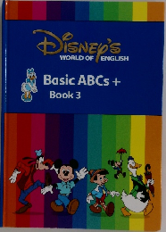 DISNEY'S  WORLD OF ENGLISH  Basic ABCs +  Book 3