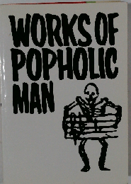 WORKS OF POPHOLIC MAN