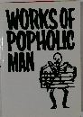 WORKS OF POPHOLIC MAN