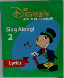DISNEY'S  WORLD OF ENGLISH  Sing Along!  2 Lyrics