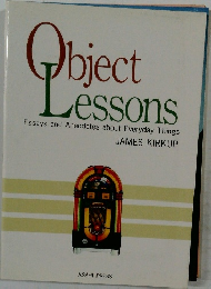 Object  Cessons  Essays and Anecdotes about Everyday Things