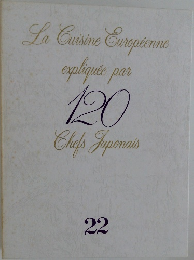 La Cuisine Europeenne  expliquee par  120  Chefs Japonais