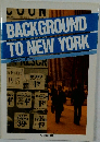 BACKGROUND TO NEW YORK
