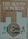 THE ROOTS  OF WORDS