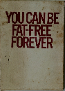 YOU　CAN　BE　FAT-FREE　FOREVER　