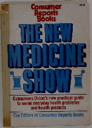 The New Medicine Show: Consumers Union’s Practical Guide to Some Everyday Health Problems and Health Products