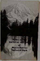 Notes on the  NATURAL HISTOR  of  Mount Rainier  National Park
