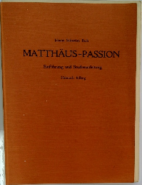 Johann Sebastian Bach  MATTHAUS-PASSION  Einfuhrung und Studienanleitung