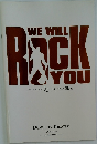 WE WILL  ROCK  YOU