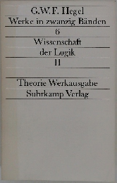 G.W.F. Hegel  Werke in zwanzig Banden  6  Wissenschaft  der Logik  II