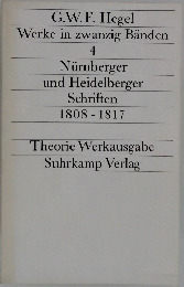 G.W.F. Hegel  Werke in zwanzig Banden  4  Nurnberger  und Heidelberger  Schriften  1808-1817