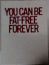 YOU CAN BE  FAT-FREE  FOREVER