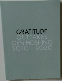 GRATITUDE OUTTAKES GEN HOSHINO 2010-2020