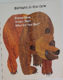 Brown Bear, Brown Bear, What Do You See? by Bill Martin Jr. Eric Carle