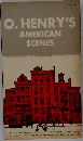 O. HENRY'S  AMERICAN  SCENES