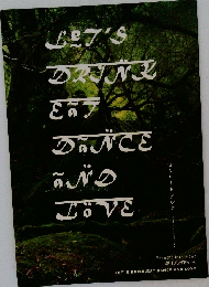 LET'S DRINK, EAT, DANCE AND LOVE