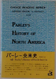 CHOICE READING SERIES  GENERAL EDITOR: T. ARAMAKI  110  PARLEY'S  HISTORY OF  NORTH AMERICA