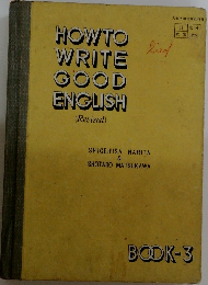 HOW TO WRITE GOOD ENGLISH (Revised)