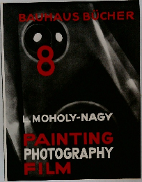 Laszlo Moholy-Nagy: Painting, Photography, Film: Bauhausbucher 8