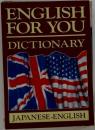 ENGLISH  FOR YOU　DICTIONARY JAPANESE-ENGLISH