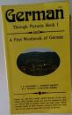 German  Through Pictures Book I  and  A First Workbook of German