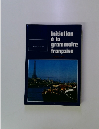 Initiation a la grammaire francaise