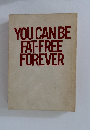 YOU　CAN　BE　FAT-FREE　FOREVER