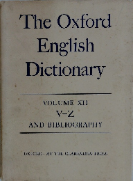 The Oxford English Dictionary　VOLUME XII V-Z AND BIBLIOGRAPHY　OXFORD AT THE CLARENDON PRESS