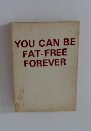 YOU CAN BE FAT-FREE FOREVER