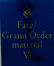 Fate/Grand　Order　material　VI