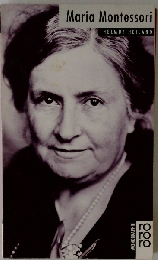 Maria Montessori mit Selbstzeugnissen und Bilddokumenten (Rowohlts Monographien 419)