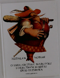 O　SMOLARCZYKU MARCINKU　I　OKRUTNYM MADEJU SPOD SYPNIEWA