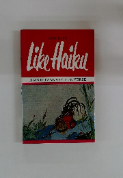 Like Haiku HAIKU TANKA OTHER VERSE