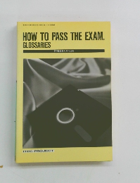 HOW TO PASS THE EXAM. GLOSSARIES