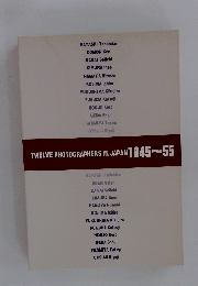 TWELVE PHOTOGRAPHERS IN JAPAN 1945-55
