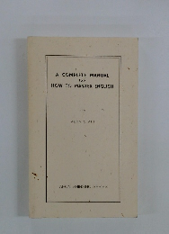 A COMPLETE MANUAL OF HOW TO MASTER ENGLISH