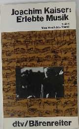 Joachim Kaiser: Erlebte Musik Teil 1 Von Bach bis Verdi