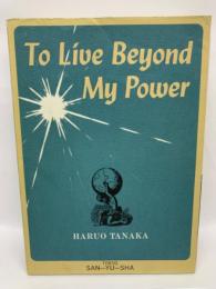 To Live Beyond My Power