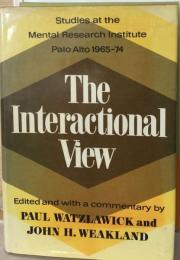 [Interactional View: Studies at the Mental Research Institute Palo Alto 1965-74] [By: Paul, Watzlawick] [January, 1980]