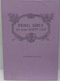 FENG SHUI　for your HAPPY LIFE