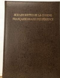 SUR LES ROUTES DE LA CUISINE  FRANCAISE 50 ANS D'EXPERIENCE