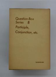 Question-Box Series 8 Participle, Conjunction, etc.