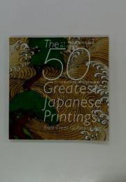 The 50 Greatesｔ Japanese Printingｓ from Freer Gallery of Art