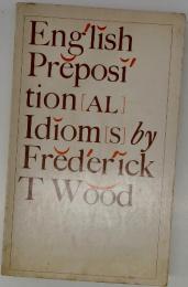English Preposi' tion AL Idiomis by Frederick T Wood