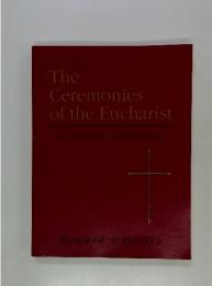 The Ceremonies of the Eucharist A Guide to Celebration