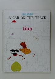 A CAR ON THE TRACK　tion