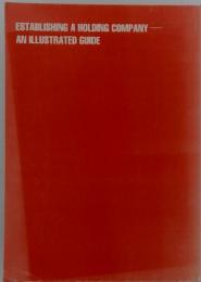 ESTABLISHING A HOLDING COMPANY AN ILLUSTRATED GUIDE